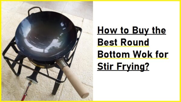 buying the best round bottom wok for stir frying