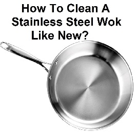 Stainless steel wok cleaning methods