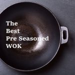 how to pick the best pre seasoned wok